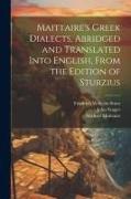 Maittaire's Greek Dialects, Abridged and Translated Into English, From the Edition of Sturzius