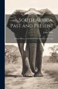 South Africa, Past and Present, a Short History of the European Settlements at the Cape