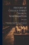 History of College Street Church, Northampton: With Biographies of Pastors, Missionaries, and Preachers, and Notes of Sunday Schools, Branch Churches