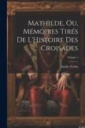 Mathilde, Ou, Mémoires Tirés De L'Histoire Des Croisades, Volume 1