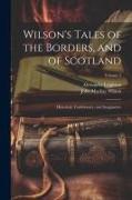 Wilson's Tales of the Borders, and of Scotland, Historical, Traditionary, and Imaginative, Volume 2