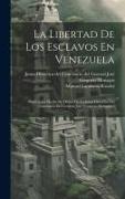 La Libertad De Los Esclavos En Venezuela: Publicación Hecha De Orden De La Junta Directiva Del Centenario Del General José Gregorio Monagas