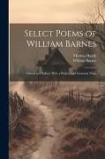 Select Poems of William Barnes, Chosen and Edited, With a Preface and Glossarial Notes