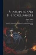 Shakespere and His Forerunners, Studies in Elizabethan Poetry and Its Development From Early English