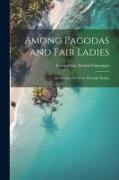 Among Pagodas and Fair Ladies, an Account of a Tour Through Burma