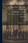 A Treatise on the Law of Corporations Having a Capital Stock, Volume 3