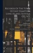 Records Of The Town Of East Hampton, Long Island, Suffolk Co., N.y.: With Other Ancient Documents Of Historic Value, Volume 1