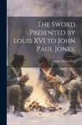 The Sword Presented by Louis XVI to John Paul Jones