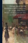 Poems, Selected & Rendered Into English by Alma Strettell. With a Portrait of the Author by John S. Sargent