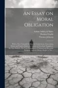 An Essay on Moral Obligation: With a View Towards Settling the Controversy, Concerning Moral and Positive Duties. In Answer to Two Late Pamphlets: t