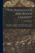 "The Pentateuch and Bishop Colenso": Bible Inspiration, What It is, and What It is Not: Dr. Colenso's Difficulties Considered, and Our Lord's Testimon