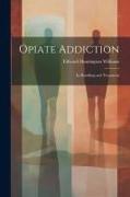 Opiate Addiction, Its Handling and Treatment