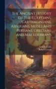 The Ancient History Of The Egyptians, Carthaginians, Assyrians, Medes And Persians, Grecians And Macedonians, Volume 4