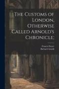 The Customs of London, Otherwise Called Arnold's Chronicle