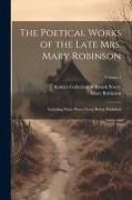 The Poetical Works of the Late Mrs. Mary Robinson: Including Many Pieces Never Before Published, Volume 2