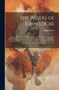 The Works of John Locke: Some Thoughts Concerning Education. an Examination of P. Malebranche's Opinion of Seeing All Things in God. a Discours