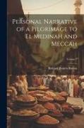 Personal Narrative of a Pilgrimage to El Medinah and Meccah, Volume 1