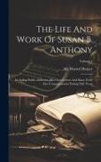 The Life And Work Of Susan B. Anthony: Including Public Addresses, Her Own Letters And Many From Her Contemporaries During Fifty Years, Volume 2