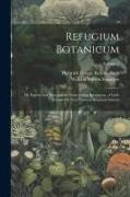 Refugium Botanicum: Or Figures and Descriptions From Living Specimens, of Little Known Or New Plants of Botanical Interest, Volume 2