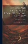 The Lead And Zinc Bearing Rocks Of Central Kentucky: With Notes On The Mineral Veins