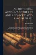 An Historical Account of the Life and Reign of David, King of Israel: Interspersed With Various Conjectures, Digressions and Disquisitions, in Which