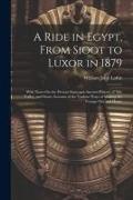 A Ride in Egypt, From Sioot to Luxor in 1879: With Notes On the Present State and Ancient History of Nile Valley, and Some Account of the Various Ways