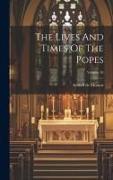 The Lives And Times Of The Popes, Volume 10