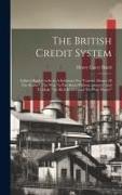 The British Credit System: Inflated Bank Credit As A Substitute For "current Money Of The Realm". The Way "to Pay Debts Without Moneys" And To Ma