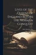 Lives of the Queens of England Before the Norman Conquest
