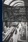 The Home Book of Great Paintings, a Collection of One Hundred and Five Famous Pictures