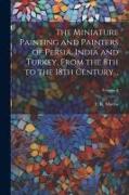 The Miniature Painting and Painters of Persia, India and Turkey, From the 8th to the 18th Century .., Volume 2