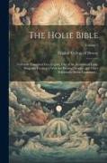 The Holie Bible: Faithfully Translated Into English, out of the Authentical Latin. Diligently Conferred With the Hebrew, Greeke, and Ot