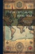 How Diplomats Make War