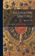 Les Libertins Spirituels: Traités Mystiques Écrits Dans Les Années 1547 À 1549
