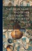 Nature in Music and Other Studies in the Tone-Poetry of Today