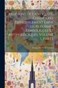 Religions De L'antiquité, Considérés Principalement Dans Leurs Formes Symboliques Et Mythologiques, Volume 1, part 1