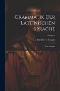 Grammatik Der Lateinischen Sprache: Neue Ausgabe, Volume 1