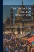 The Works of William Robertson: Historical Disquisition Concerning the Knowledge Which the Ancients Had of India, and the Progress of Trade With That