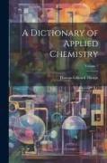 A Dictionary of Applied Chemistry, Volume 1