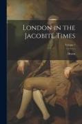 London in the Jacobite Times, Volume 1