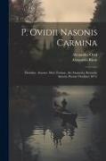 P. Ovidii Nasonis Carmina: Heroides. Amores. Med. Formae. Ars Amatoria. Remedia Amoris. Poetae Ovidiani (1871)