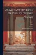 As Metamorphóses De Publio Ovidio Nasão: Poema Em Quinze Livros, Volume 1