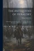The Antiquities of Heraldry: Collected From the Literature, Coins, Gems, Vases, and Other Monuments of Pre-Christian and Mediæval Times