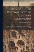 Travels to the Westward of the Allegany Mountains: In the States of Ohio, Kentucky, and Tennessee, in the Year 1802