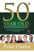 50+ Year Old Entrepreneurs: Fulfilling Your Dreams In Your Golden Years - It's Never Too Late!