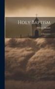 Holy Baptism: A Dissertation