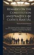 Remarks On the Constitution and Practice of Courts Martial: With a Summary of the Law of Evidence As Connected Therewith, and Some Notice of the Crimi