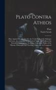 Plato Contra Atheos: Plato Against the Atheists, Or, the Tenth Book of the Dialogue On Laws, Accompanied With Critical Notes, and Followed