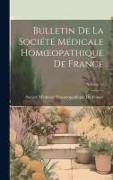 Bulletin De La Société Médicale Homoeopathique De France, Volume 20