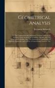 Geometrical Analysis: Or The Construction and Solution of Various Geometrical Problems From Analysis, by Geometry, Algebra, and The Differen